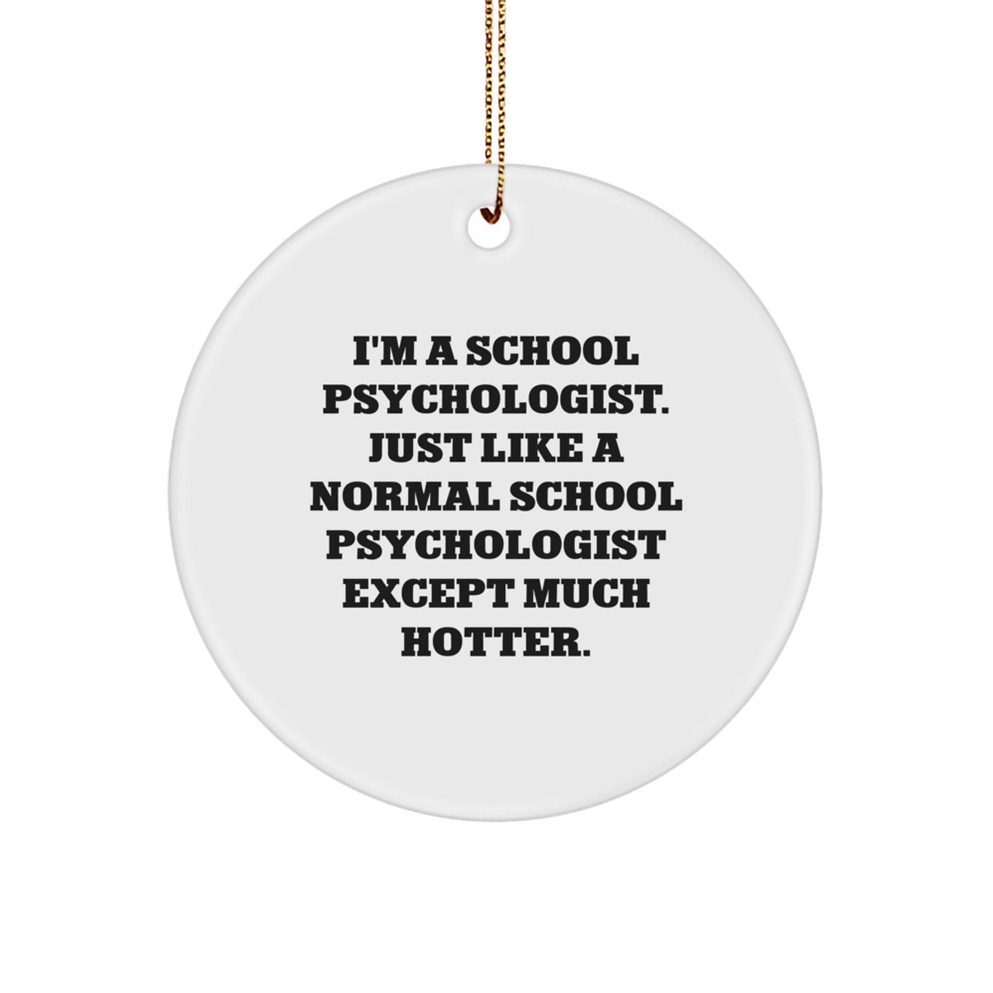 Funny School Psychologist Gifts from Men for Women - I'm A School Psychologist Except Much Hotter Circle Ornament, Christmas Unique - Image 1