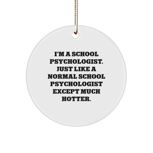 Funny School Psychologist Gifts from Men for Women - I'm A School Psychologist Except Much Hotter Circle Ornament, Christmas Unique - Image 1