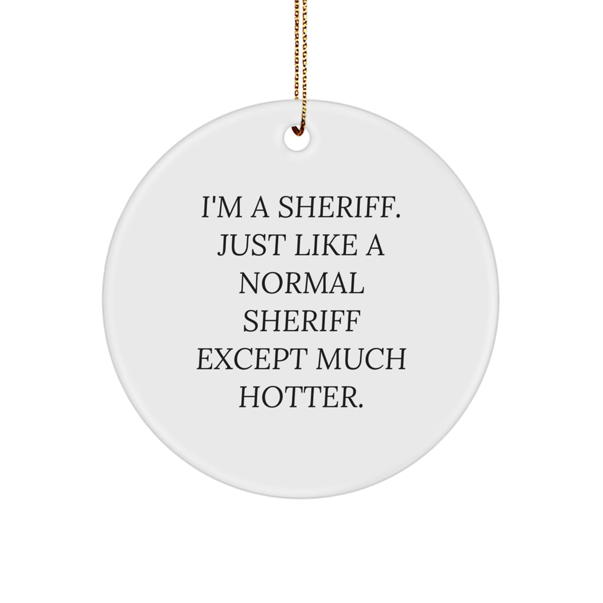Funny Sheriff Gifts for Men - I'm A Sheriff Ornament, White Circle Decoration for Christmas Unique Presents from Friends to Family - Image 1