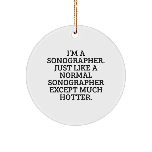 Funny Sonographer Gifts from Men, Christmas Unique Gifts for Sonographer Women, Circle Ornament with I'm A Sonographer. Just Like A Normal Sonographer Except Much Hotter. - Image 1