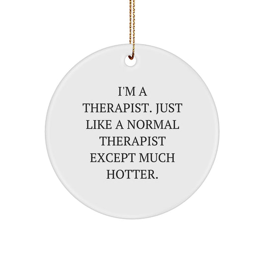 Funny Therapist Gifts from Friends for Therapist - Christmas Circle Ornament - I'm a Therapist Except Much Hotter - Image 1