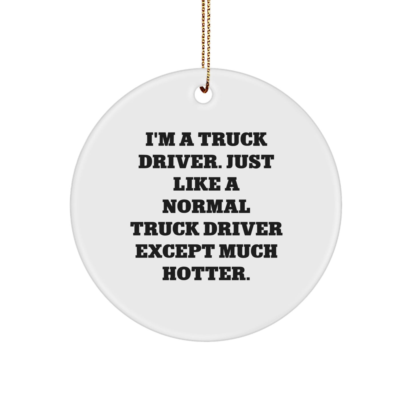 Funny Truck Driver Gifts for Men, I'm A Truck Driver Except Much Hotter Circle Ornament for Christmas Unique Gifts from Family - Image 1