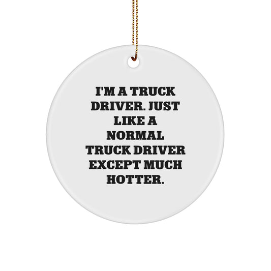 Funny Truck Driver Gifts for Men, I'm A Truck Driver Except Much Hotter Circle Ornament for Christmas Unique Gifts from Family - Image 1
