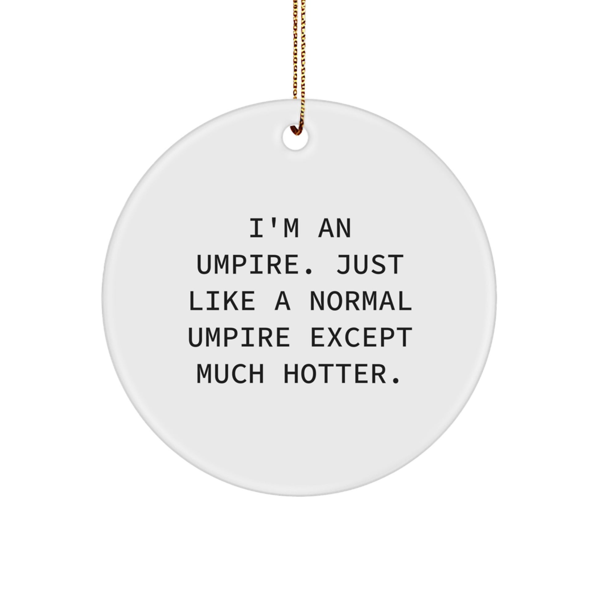 Funny Umpire Gifts for Men, Umpire Circle Ornament, Christmas Unique Ornaments with I'm An Umpire Quote, Great for Umpire Enthusiasts, Friends, Family, or Coworkers - Image 1