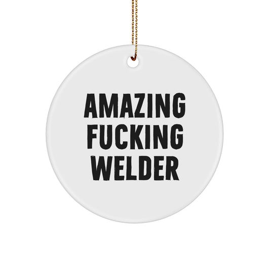Welder Gifts for Men, Funny Circle Ornament from Amazing F--king Welder, Christmas Unique Gifts, Gifts from Men, Circle Ornament for Welder - Image 1