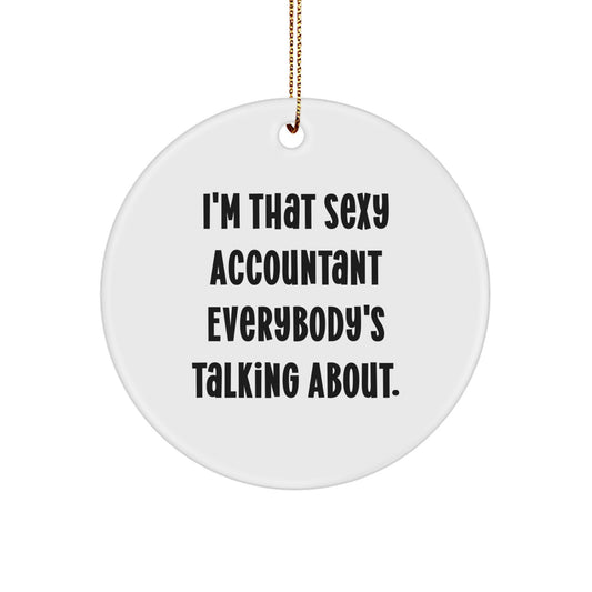 Sexy Accountant Christmas Unique Gifts from Friends or Family, Cute I'm That Sexy Accountant Everybody's Talking About Circle Ornament for Accountants - Image 1