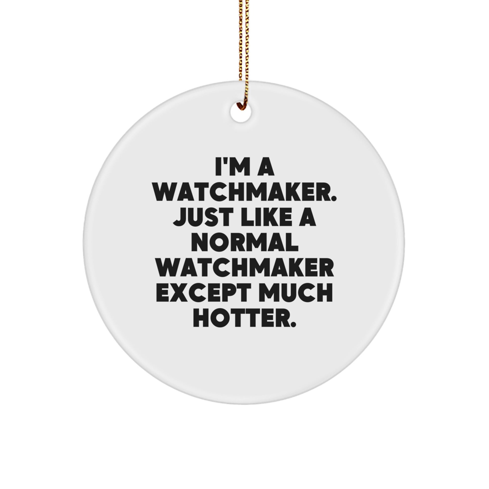 Hotter Watchmaker Gifts Watchmaker Circle Ornament Funny Watchmaker Friends and Family Christmas Decorations - Image 1