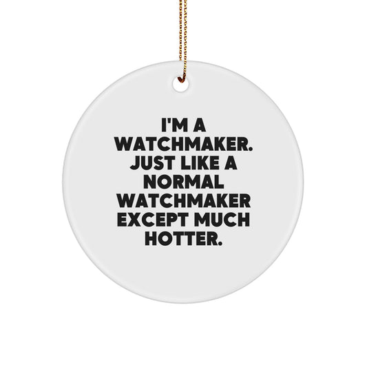 Hotter Watchmaker Gifts Watchmaker Circle Ornament Funny Watchmaker Friends and Family Christmas Decorations - Image 1