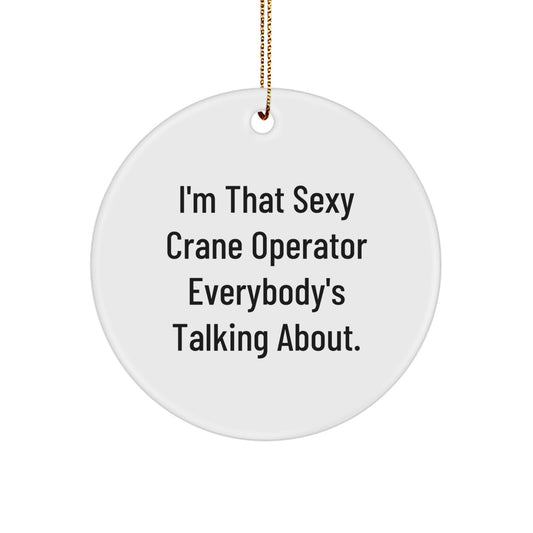 Sexy Crane Operator Gifts for Men, Funny Christmas Circle Ornaments, 'I'm That Sexy Crane Operator Everybody's Talking About.' - Image 1
