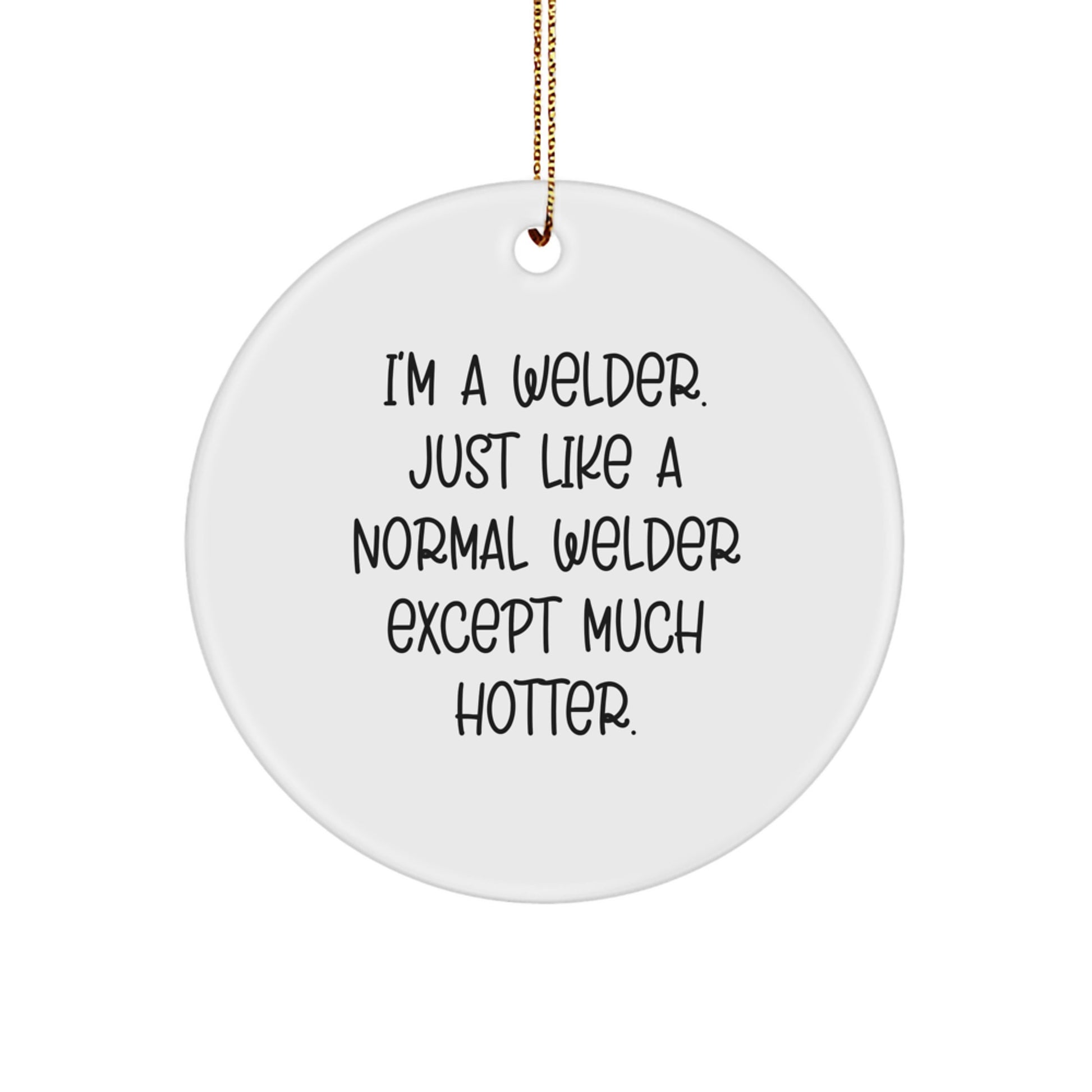 Funny Welder Gifts, I'm A Welder, Circle Ornament for Men, Women, Friends, Coworkers, Family, Christmas Unique Gifts from Friends, Coworkers, Family, Christmas - Image 1