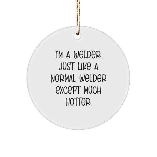 Funny Welder Gifts, I'm A Welder, Circle Ornament for Men, Women, Friends, Coworkers, Family, Christmas Unique Gifts from Friends, Coworkers, Family, Christmas - Image 1