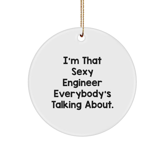 Funny Engineer Gifts, Unique Circle Ornament for Men Women Coworkers Friends, I'm That Sexy Engineer Everybody's Talking About Christmas Memorable Presents - Image 1