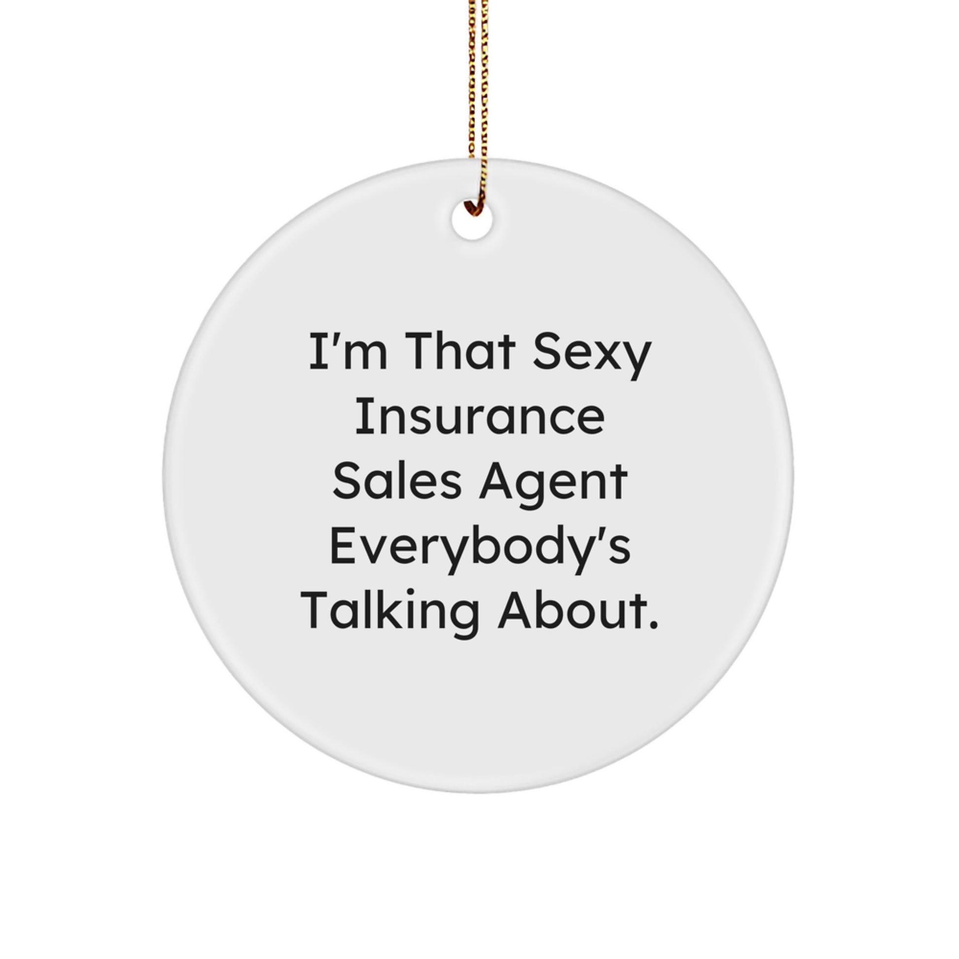 Sexy Insurance Sales Agent Gifts from Friends, Insurance Sales Agent Circle Ornament, I'm That Sexy Insurance Sales Agent Everybody's Talking About. Gifts for Insurance Sales Agent, Christmas Unique - Image 1