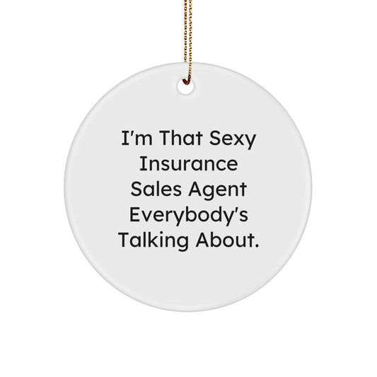 Sexy Insurance Sales Agent Gifts from Friends, Insurance Sales Agent Circle Ornament, I'm That Sexy Insurance Sales Agent Everybody's Talking About. Gifts for Insurance Sales Agent, Christmas Unique - Image 1