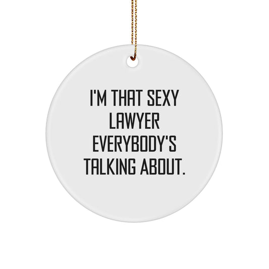 Funny Lawyer Gifts from Friends to Family - I'm That Sexy Lawyer Everybody's Talking About. Circle Ornament for Christmas - Image 1