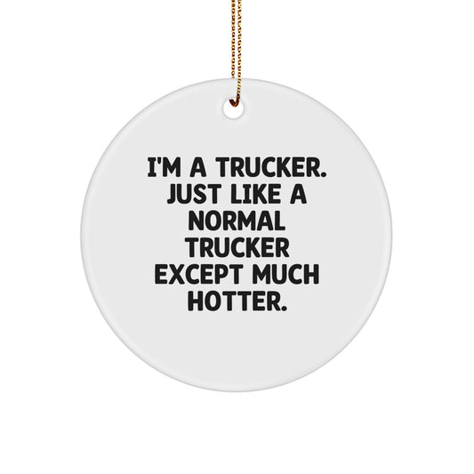 Funny Trucker Gifts for Him, I'm A Trucker Circle Ornament, Christmas Unique Decorations for Men - Image 1