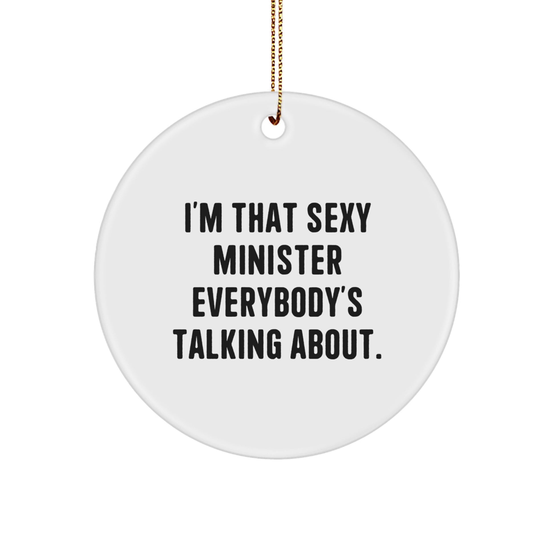 I'm That Sexy Minister Gifts, Funny Circle Ornament for Minister, Christmas Unique Gifts from Friends or Family - Image 1