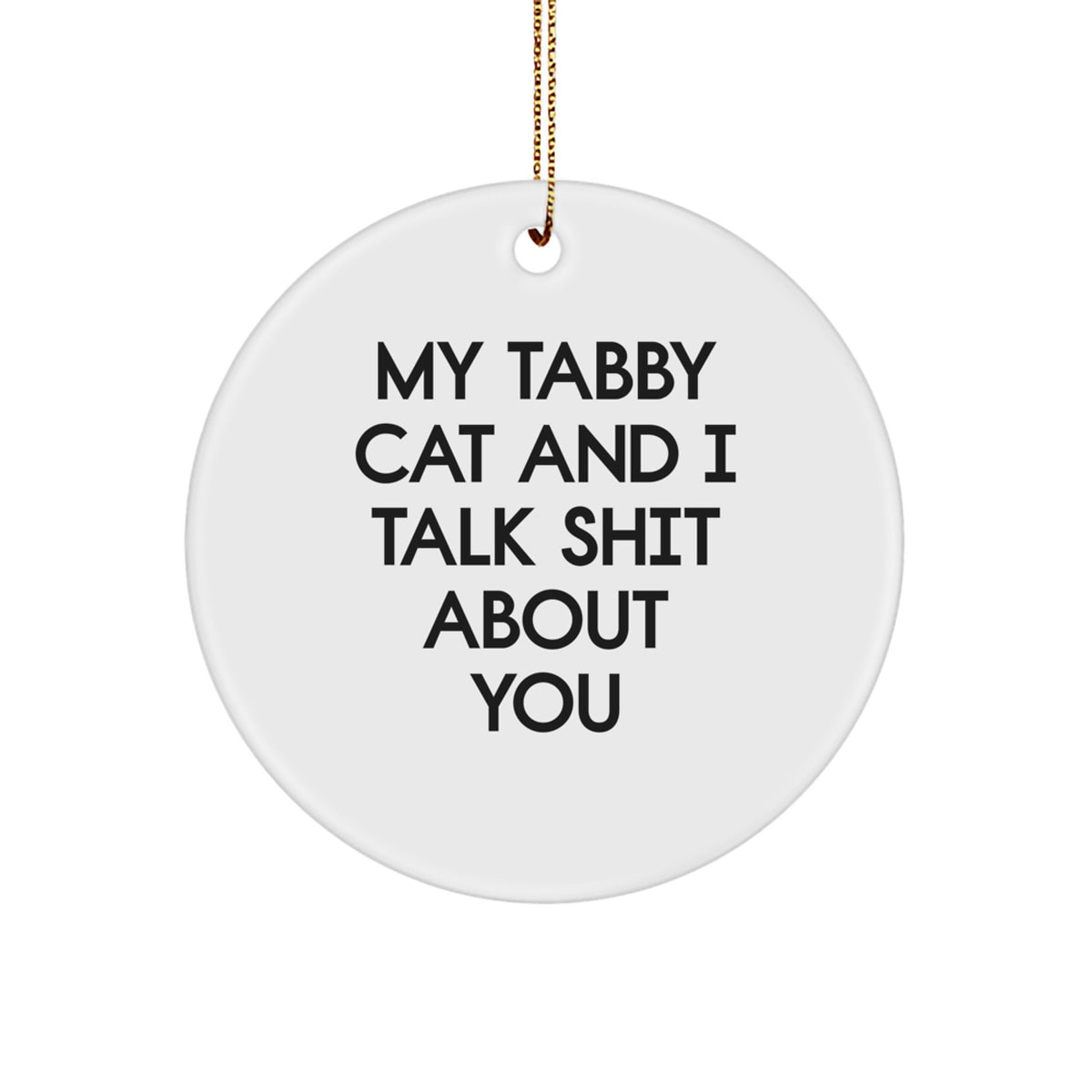 Funny Tabby Cat Gifts for Men, Women, Friends, Coworkers, Family - Circle Ornament, My Tabby Cat And I Talk Shit About You Quote, Christmas Unique Gifts from Men to Family - Image 1