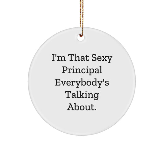 Funny Principal Gifts from Men to Friends, 'I'm That Sexy Principal Everybody's Talking About.' Circle Ornament for Christmas - Image 1