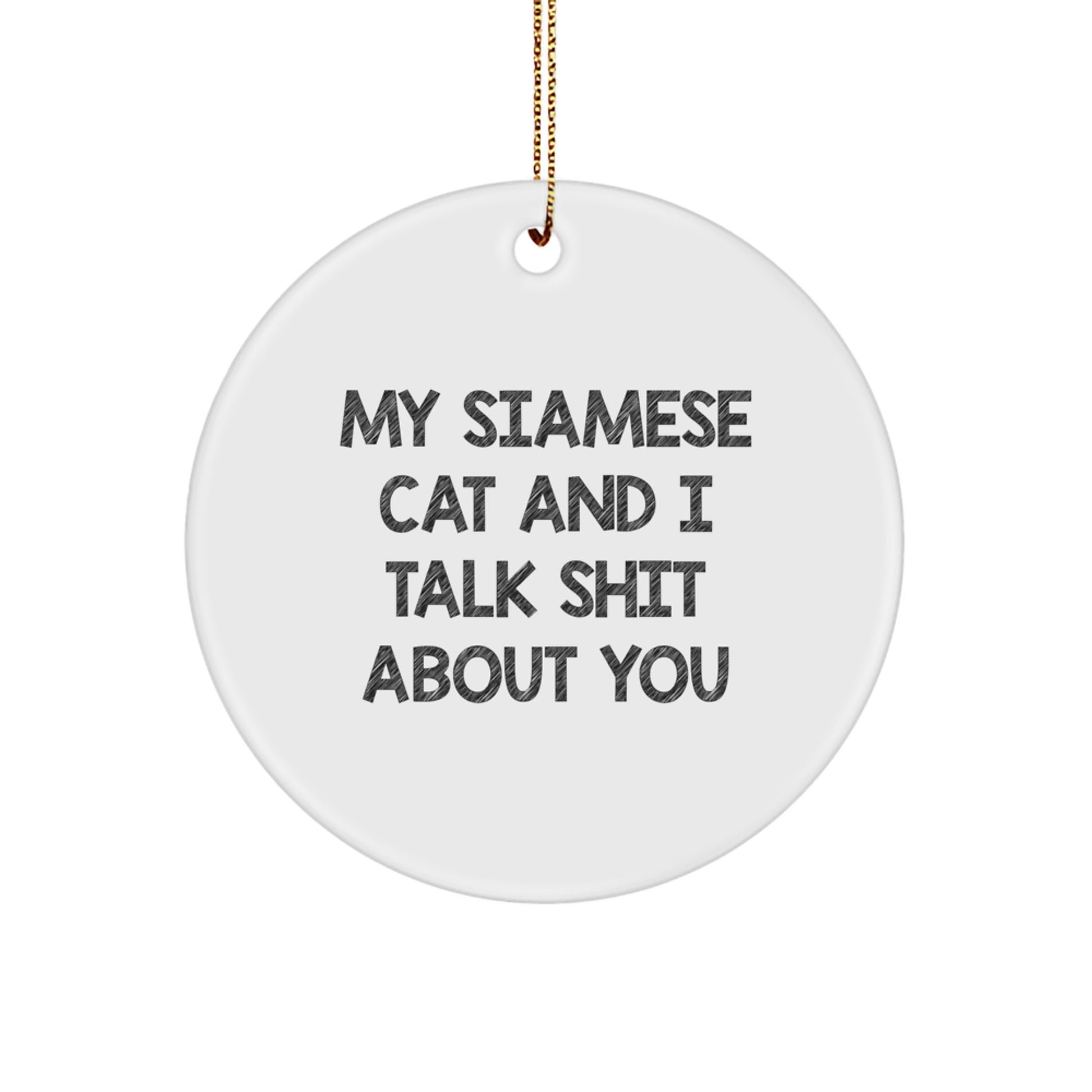 Funny Siamese Cat Gifts for Women, Men, Friends and Family - Christmas Unique Circle Ornament with 'My Siamese Cat And I Talk Shit About You' Quote - Image 1