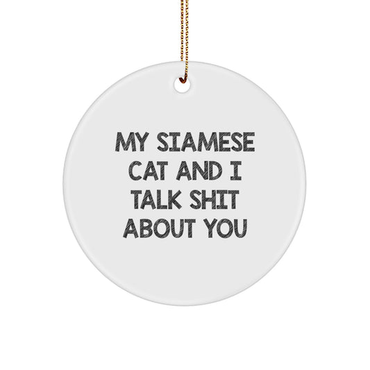 Funny Siamese Cat Gifts for Women, Men, Friends and Family - Christmas Unique Circle Ornament with 'My Siamese Cat And I Talk Shit About You' Quote - Image 1