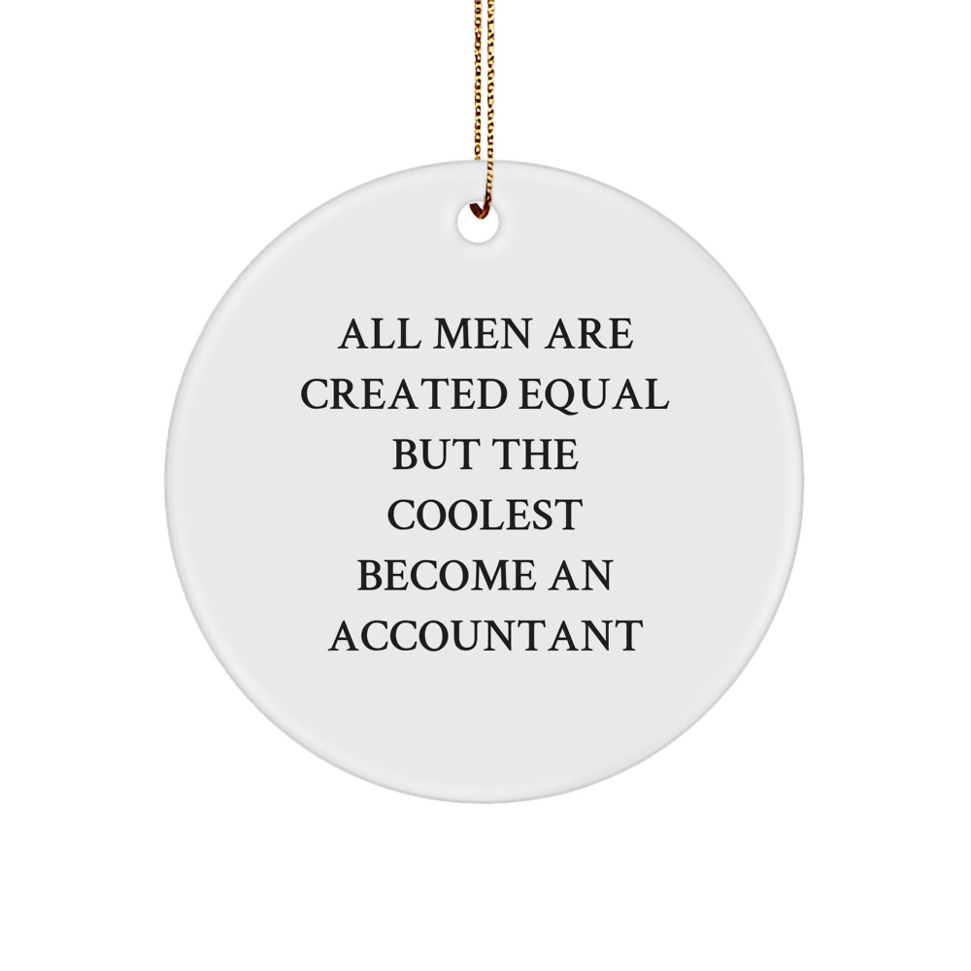 Funny Accountant Gifts for Men - White Circle Ornament with 'All Men Are Created Equal But The Coolest Become An Accountant' Quote, Christmas Unique - Image 1