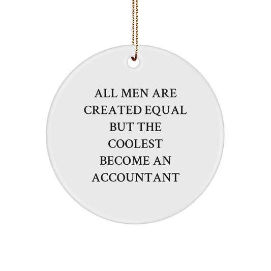 Funny Accountant Gifts for Men - White Circle Ornament with 'All Men Are Created Equal But The Coolest Become An Accountant' Quote, Christmas Unique - Image 1