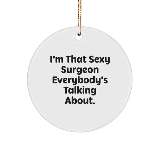 Funny Surgeon Gifts from Friends for Men - I'm That Sexy Surgeon Everybody's Talking About. Circle Ornament Christmas Unique Decorations - Image 1