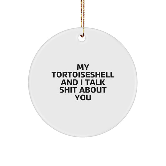 Funny Tortoiseshell Cat Gifts for Women, Circle Ornament with 'My Tortoiseshell And I Talk Shit About You' Quote, Christmas Unique Gifts from Friends - Image 1