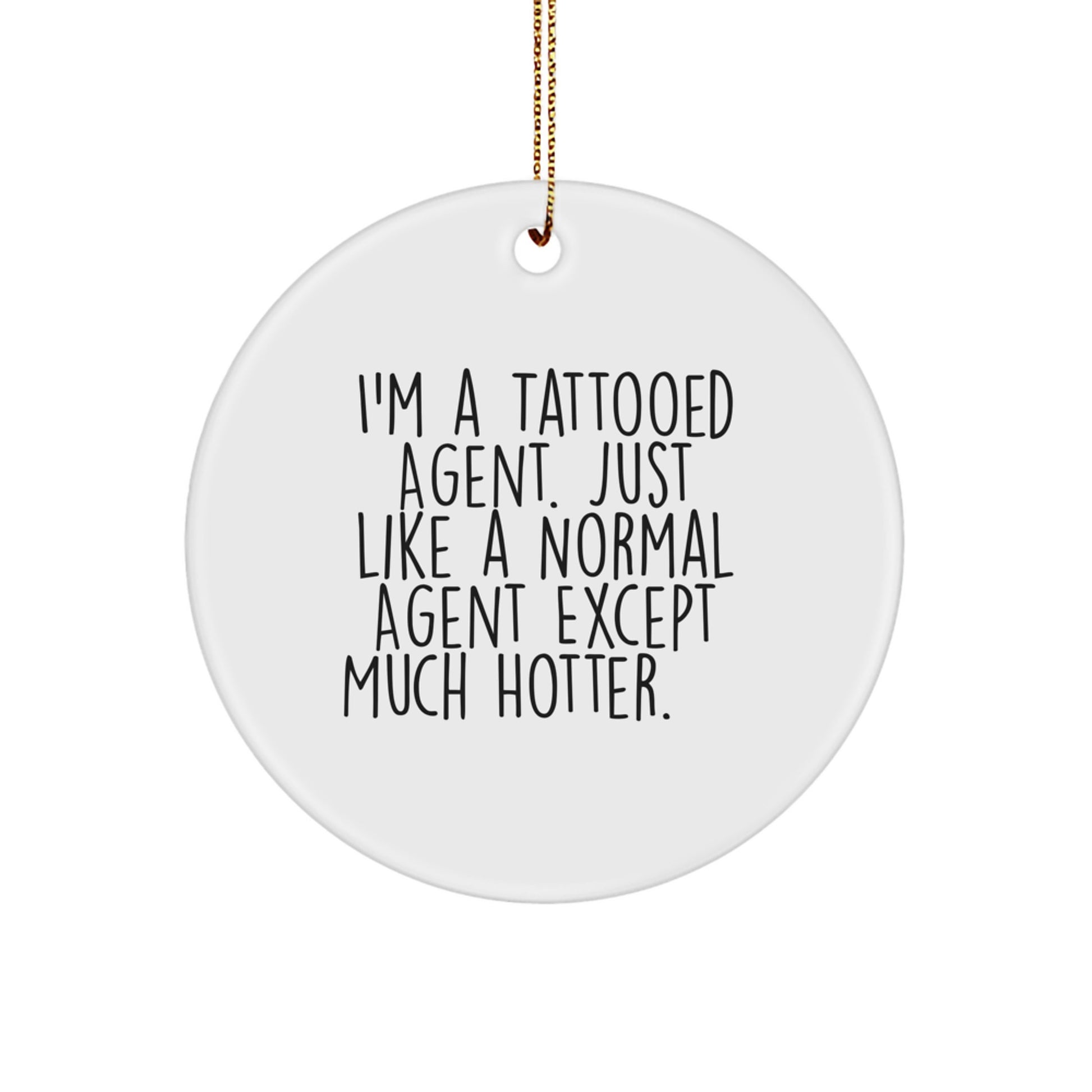 Fun Agent Gifts from Friends - I'm A Tattooed Agent. Just Like A Normal Agent Except Much Hotter.+, Agent Circle Ornament, Christmas Unique Agent Gifts for Men, Women, Family - Image 1