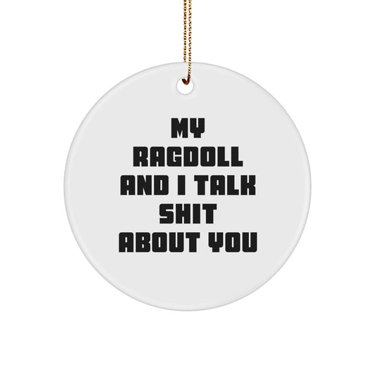 Funny Ragdoll Cat Circle Ornament Gifts for Men, Women, Friends and Family 'My Ragdoll And I Talk Shit About You' White Christmas Unique Decorations - Image 1
