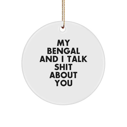 Funny Bengal Cat Gifts from Men to Family Members - Christmas Unique Circle Ornament with Quote 'My Bengal And I Talk Shit About You' - Bengal Cat Lover's Circle Decoration - Image 1