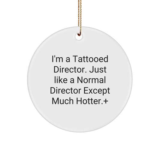 Hot Director Gifts - I'm A Tattooed Director. Just Like A Normal Director Except Much Hotter.+, Circle Ornament, Christmas Unique Presents from Friends to Director - Image 1