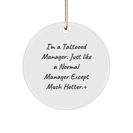Funny Manager Gifts - I'm A Tattooed Manager. Just Like A Normal Manager Except Much Hotter.+, Circle Ornament for Christmas, Gifts from Friends, Gifts for Manager, Manager's Unique Gift - Image 1