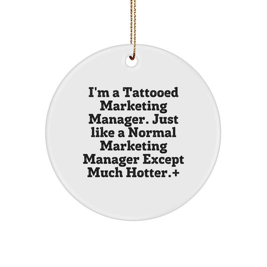 Funny Marketing Manager Gifts, 'I'm A Tattooed Marketing Manager...' Circle Ornament, Christmas Unique Gifts from Friends - Image 1