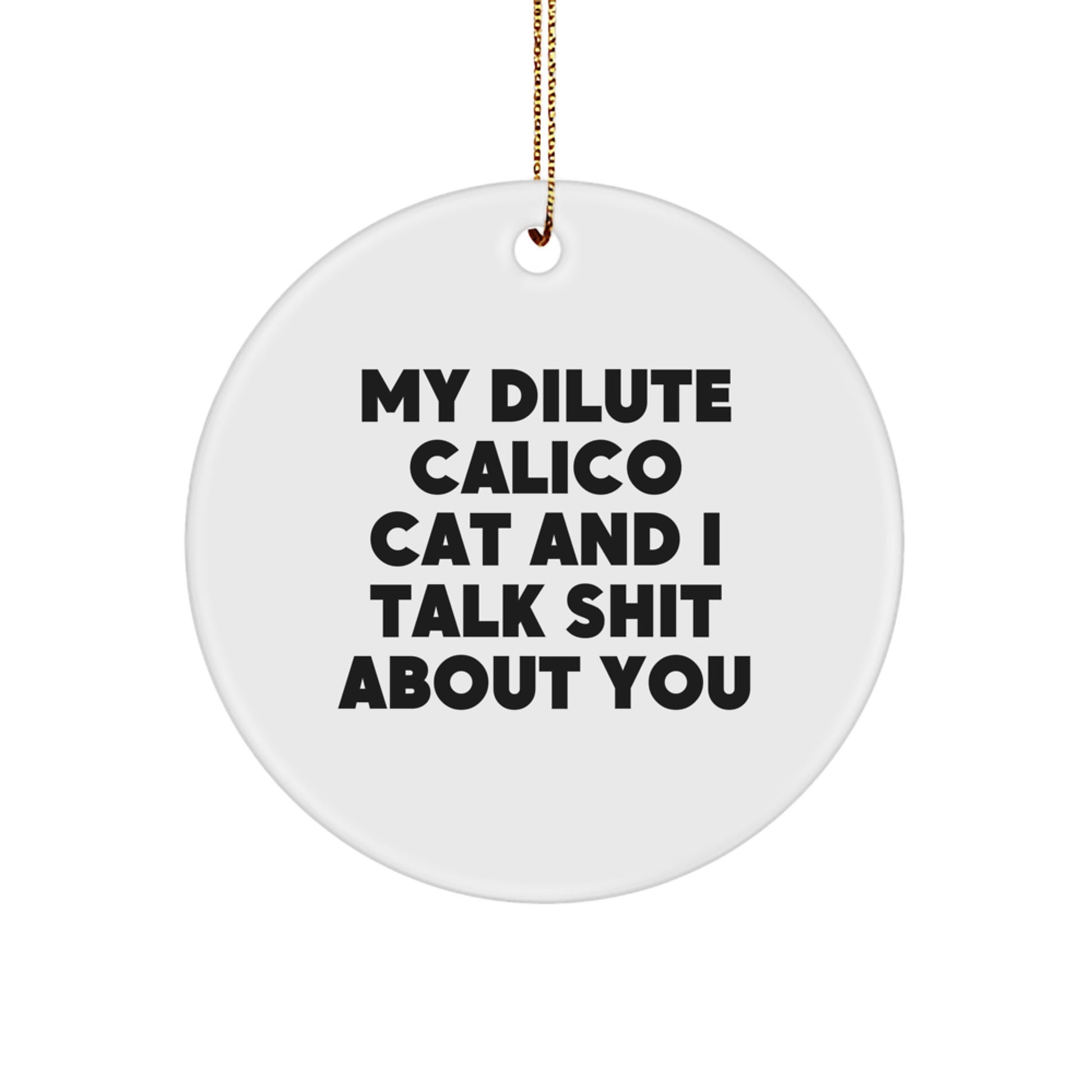 Dilute Calico Cat Gifts from Friends and Family, Christmas Unique Ornaments, Funny Quotes Circle Decoration - Image 1