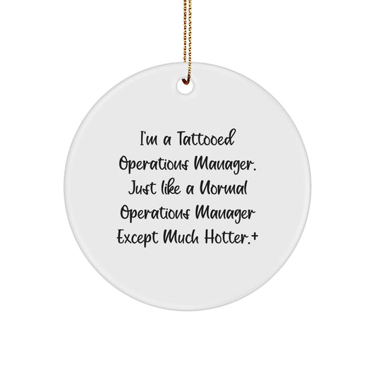 Funny Operations Manager Christmas Unique Gift for Coworkers, Friends, or Family - Unique Circle Ornament for Him or Her 'Just Like A Normal Operations Manager Except Much Hotter' from Men - Image 1