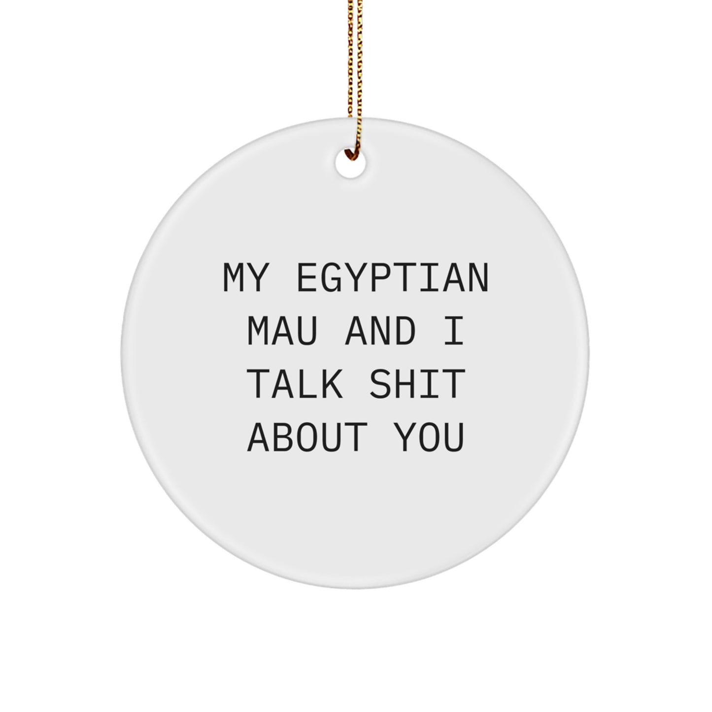 Egyptian Mau Cat Circle Ornaments Funny Quote Gifts for Egyptian Mau Cat Lovers from Friends - Image 1