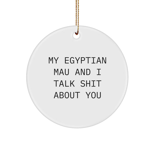 Egyptian Mau Cat Circle Ornaments Funny Quote Gifts for Egyptian Mau Cat Lovers from Friends - Image 1