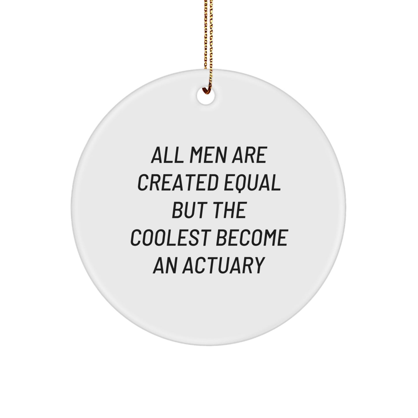 Funny Actuary Gifts from Men for Christmas Unique Circle Ornaments, 'All Men Are Created Equal But The Coolest Become An Actuary' Motivational Quote Decorations - Image 1