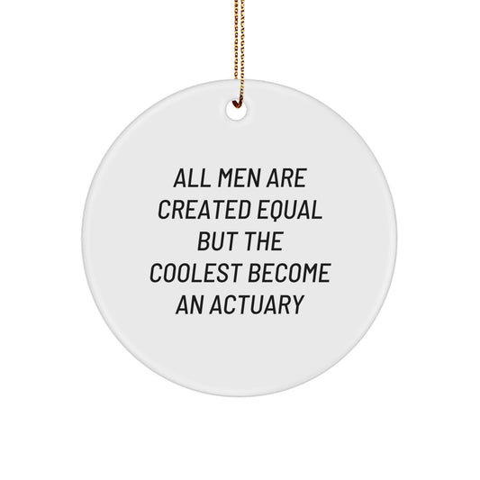 Funny Actuary Gifts from Men for Christmas Unique Circle Ornaments, 'All Men Are Created Equal But The Coolest Become An Actuary' Motivational Quote Decorations - Image 1