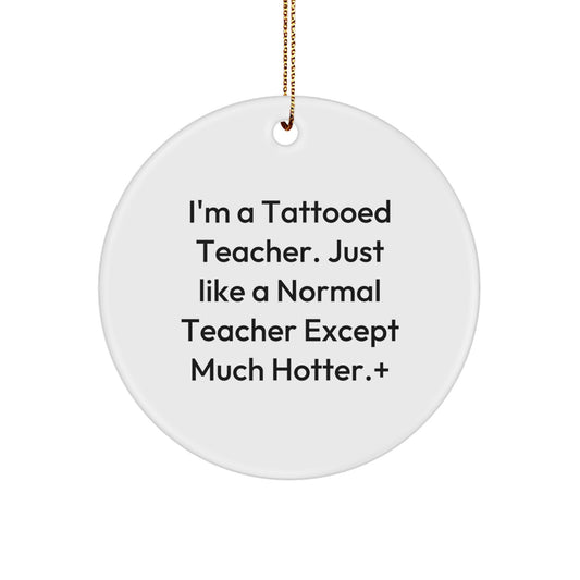 Funny Teacher Gifts from Men to Teacher for Christmas - 'I'm A Tattooed Teacher' Circle Ornament, Unique Christmas Unique Gifts for Teacher - Image 1