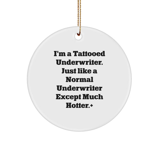 Underwriter Gifts, Funny Quotes Circle Ornament, Gifts from Friends for Underwriter, 'I'm A Tattooed Underwriter. Just Like A Normal Underwriter Except Much Hotter.' Christmas Unique Gifts - Image 1
