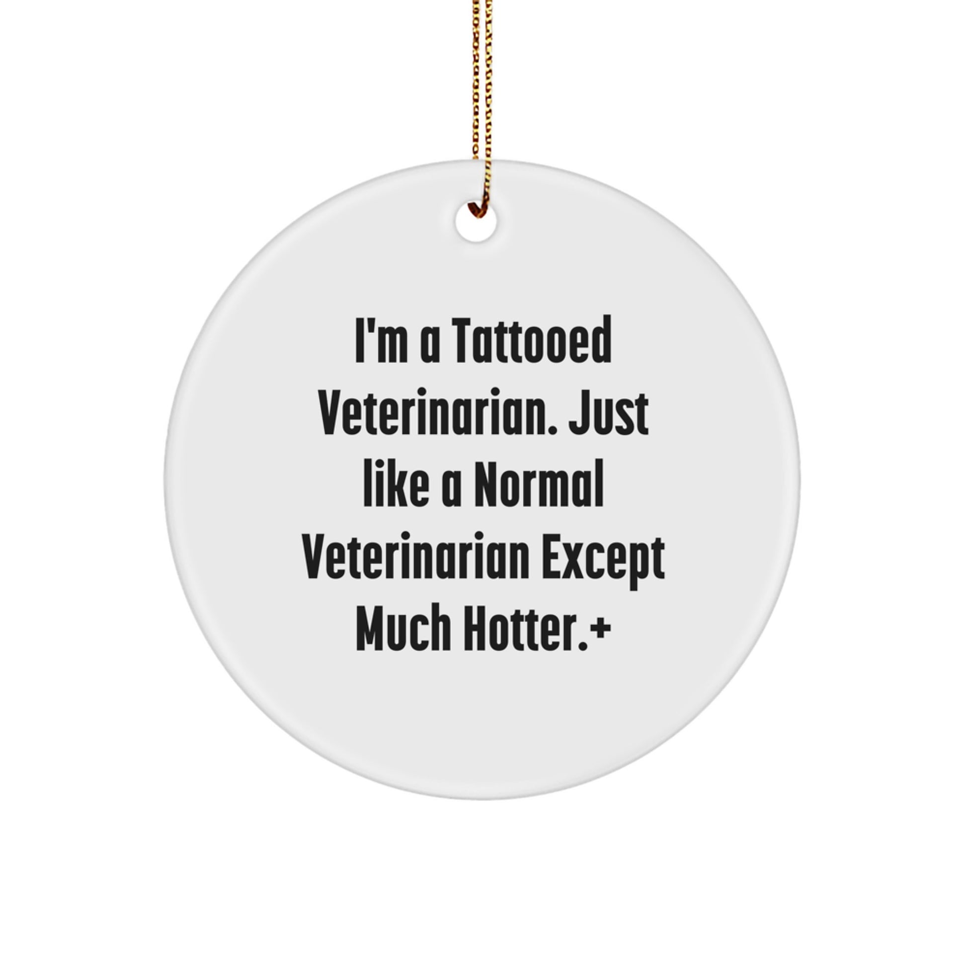 Funny Veterinarian Circle Ornament Gift for Men, Women, or Friends from Women - I'm A Tattooed Veterinarian Except Much Hotter.+, Unique Christmas Decorations - Image 1