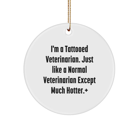 Funny Veterinarian Circle Ornament Gift for Men, Women, or Friends from Women - I'm A Tattooed Veterinarian Except Much Hotter.+, Unique Christmas Decorations - Image 1