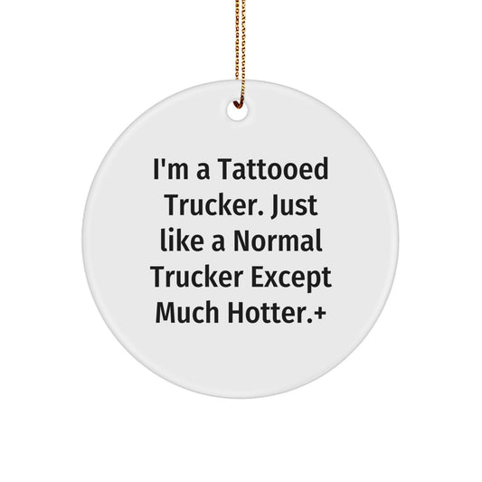 Funny Trucker Gift, 'I'm A Tattooed Trucker...' Circle Ornament, White, 2.75" Tall, Perfect for Christmas Unique Gifts from Men to Trucker Friends - Image 1