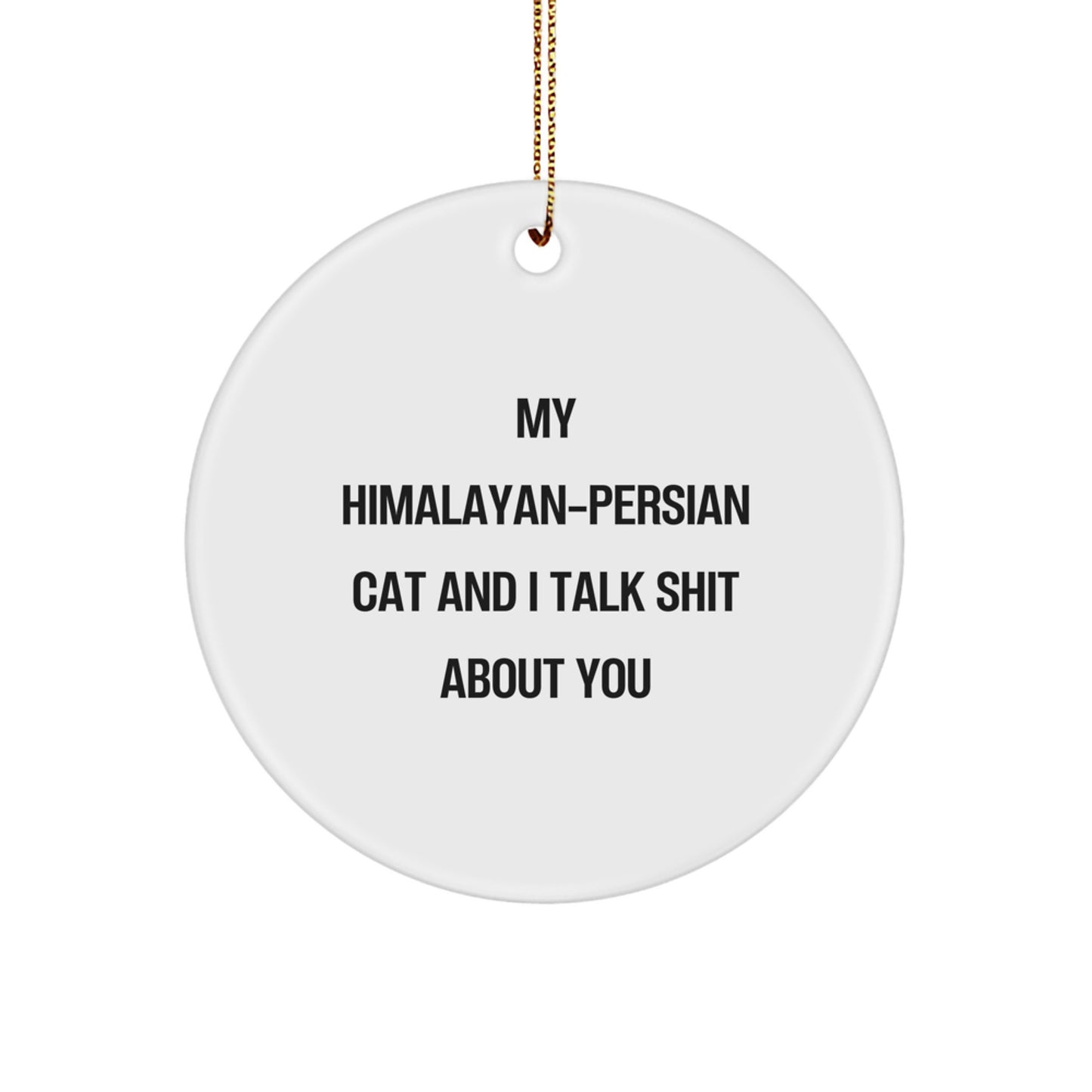 Funny Himalayan-Persian Cat Lover Gifts from Friends to Family - Circle Ornament, My 'Himalayan-Persian Cat' Talk Shit About You, Christmas Unique - Image 1