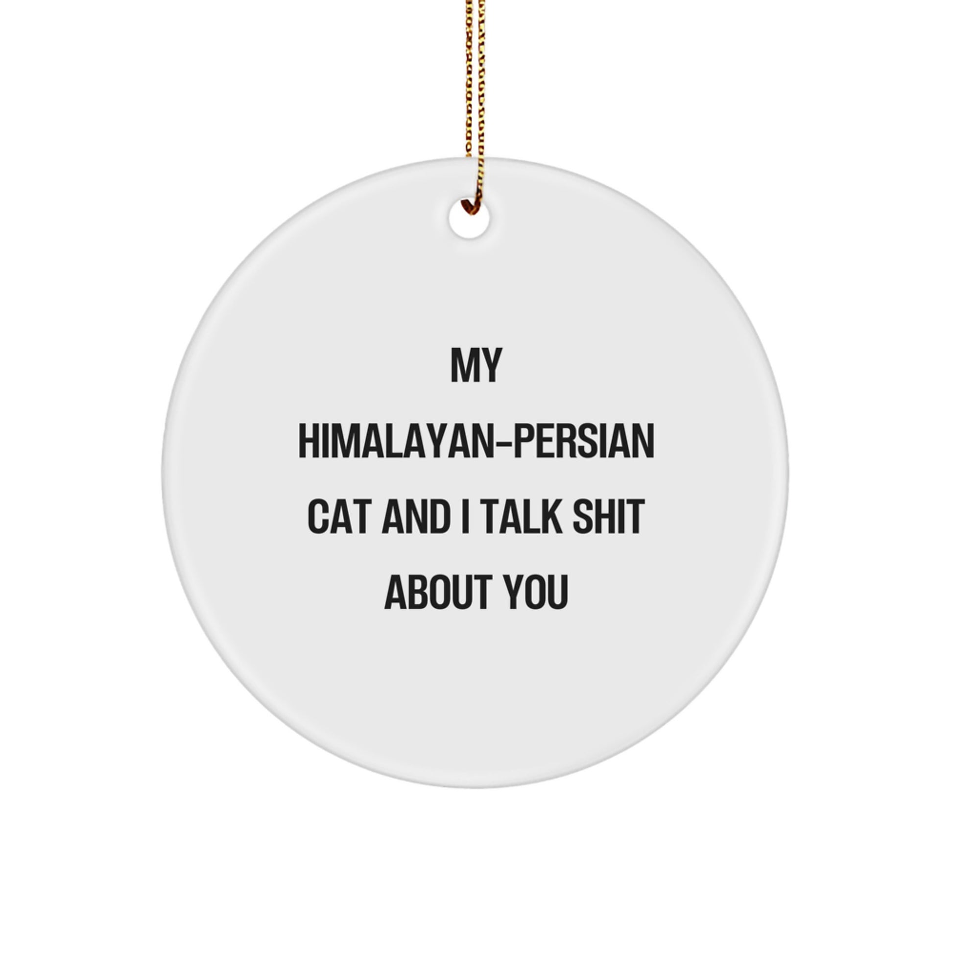 Funny Himalayan-Persian Cat Lover Gifts from Friends to Family - Circle Ornament, My 'Himalayan-Persian Cat' Talk Shit About You, Christmas Unique - Image 1