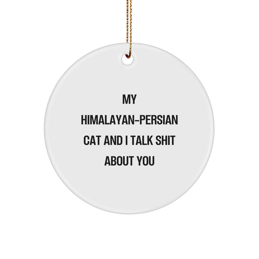 Funny Himalayan-Persian Cat Lover Gifts from Friends to Family - Circle Ornament, My 'Himalayan-Persian Cat' Talk Shit About You, Christmas Unique - Image 1
