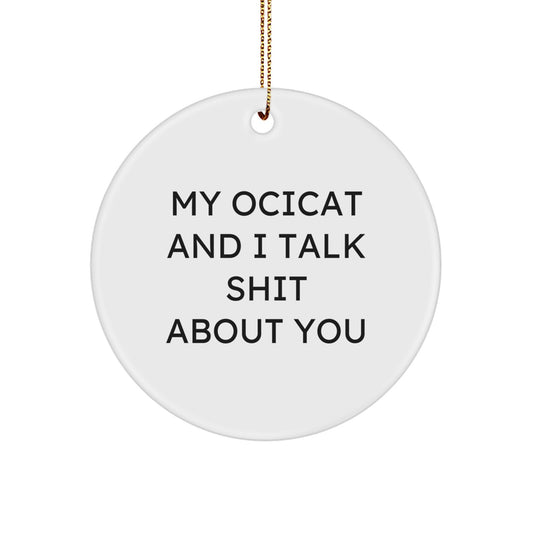 Funny Ocicat Lover Circle Ornament Gifts from Friends, Unique Christmas Decor for Ocicat Enthusiast, 'My Ocicat And I Talk Shit About You' Quote - Image 1